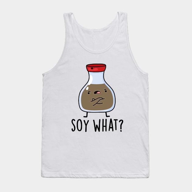 Soy What Funny Soy Sauce Pun Tank Top by punnybone